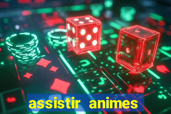 assistir animes online dublado